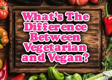 Difference Between Vegetarian And Vegan