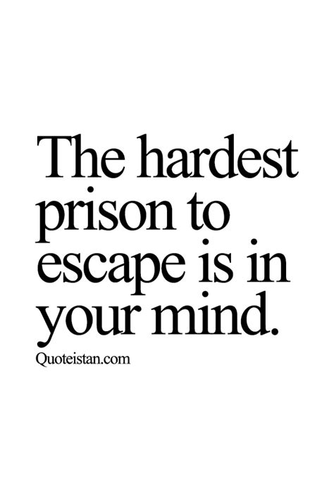 The Hardest Prison To Escape Is In Your Mind
