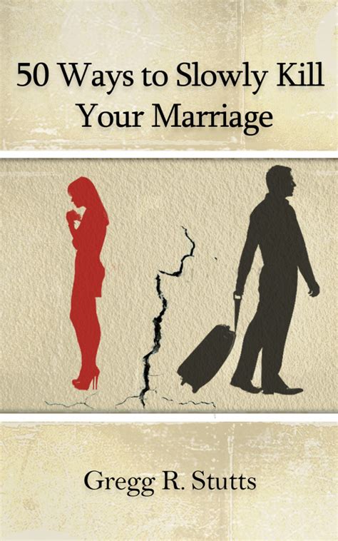 50 Ways To Slowly Kill Your Marriage 2 Gregg Stutts