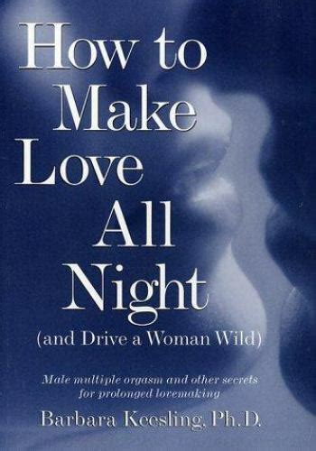 How To Make Love All Night And Drive A Woman Wild Male Multiple