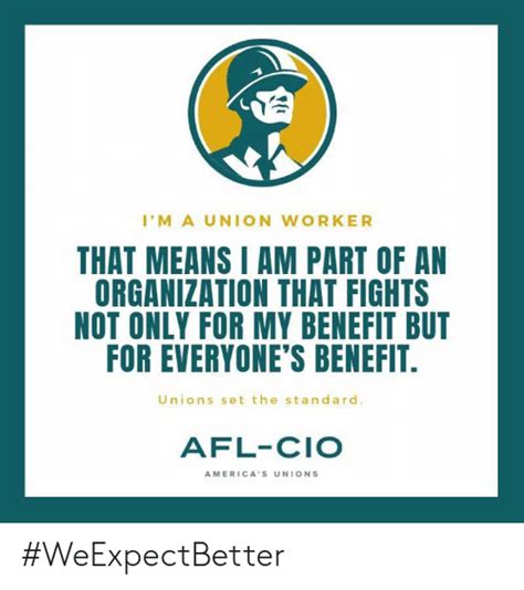 Im A Union Worker That Means I Am Part Of An Organization That Fights