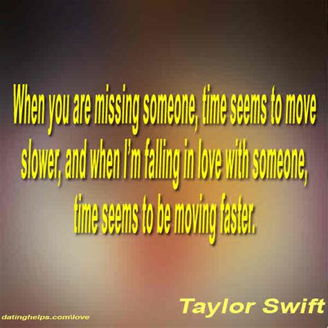 Quote By Taylor Swift When You Are Missing Dating Helps