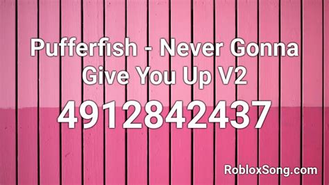 Remember to share this page with your friends. Pufferfish - Never Gonna Give You Up V2 Roblox ID - Roblox ...