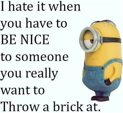 I Hate It When You Have To Be Nice To Someone You Really