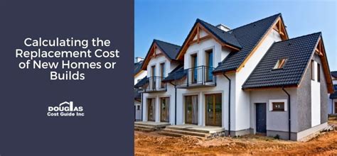 Calculating The Replacement Cost Of New Homes Or Builds Douglas Cost