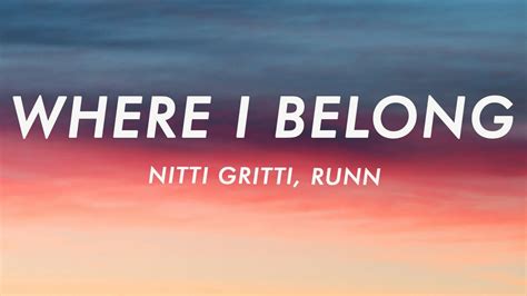 Nitti Gritti Where I Belong Lyrics Ft Runn Youtube
