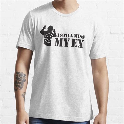 I Still Miss My Ex But My Aim Is Getting Better T Shirt For Sale By