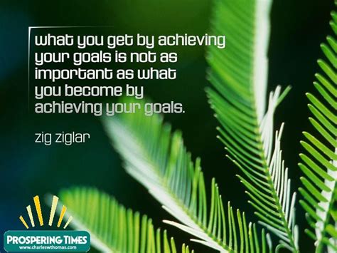 What You Get By Achieving Your Goals Is Not As Important Is Not As