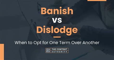 Banish Vs Dislodge When To Opt For One Term Over Another