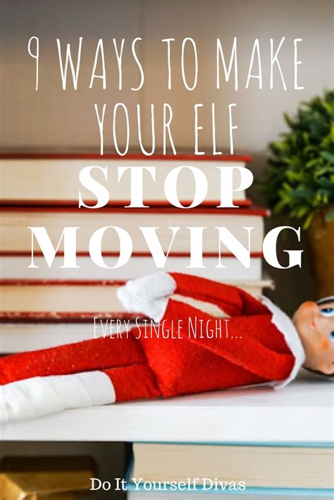 Do It Yourself Divas 9 Ways To Make Your Elf On The Shelf Stop Moving