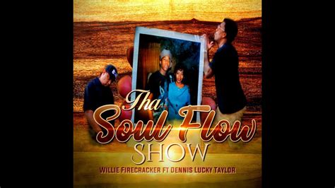 Willie Firecracker Tha Soul Flow Show Feat Dennis Lucky Taylor Youtube