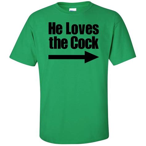 He Loves The Cock Funny Offensive Tshirt Graphic Gag Ts Wtf Tees Ebay