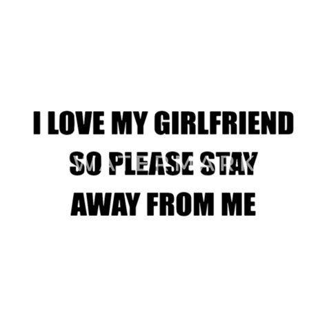 I Love My Girlfriend So Please Stay Away From Me Mens Premium T Shirt Spreadshirt