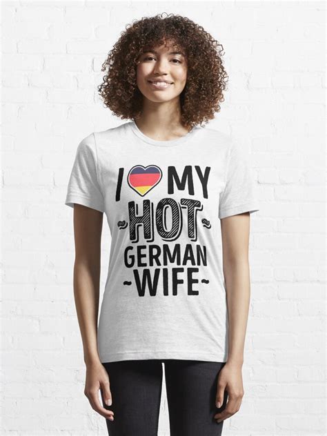 I Love My Hot German Wife Cute Germany Couples Romantic Love T Shirts And Stickers T Shirt By