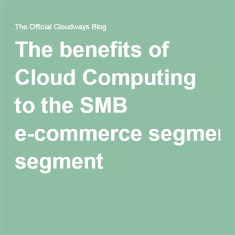 Still not sure about collaborative channel commerce? The benefits of Cloud Computing to the SMB e-commerce ...