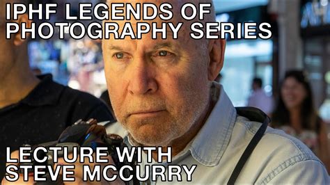 Iphf Legends Of Photography Series Lecture With Steve Mccurry Youtube