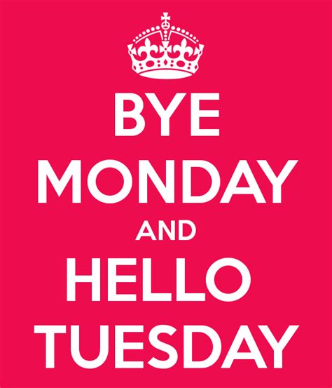 Bye Monday And Hello Tuesday Pictures Photos And Images For Facebook