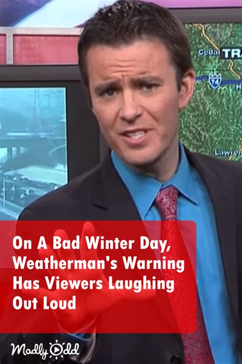 On A Bad Winter Day This Weathermans Warning Should Be Seen By
