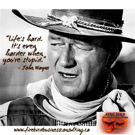 John Wayne Quote Life Is Hard Life Is Hard It S Harder If You Re