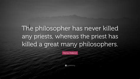 Denis Diderot Quote “the Philosopher Has Never Killed Any Priests