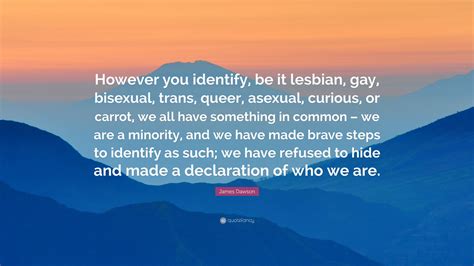James Dawson Quote However You Identify Be It Lesbian Gay Bisexual