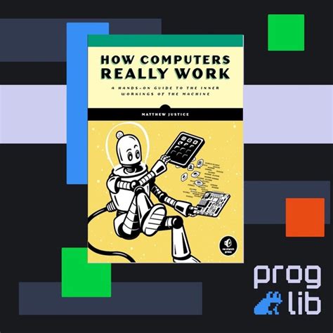 How Computers Really Work A Hands On Guide To The Inner Workings Of