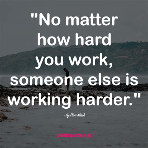 But then again, anything worth struggling for will be hard work. 50 Hard Work Quotes to motivate you daily | PixelsQuote.Net