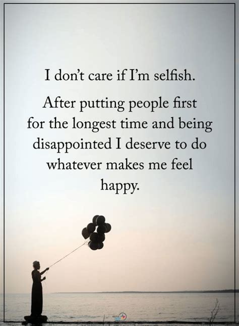Selfish Quotes I Dont Care If I Am Selfish After Putting People First