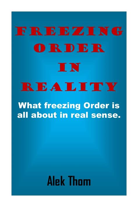 Freezing Order In Reality What Freezing Order Is All About In Real Sense By Thom Alek Goodreads