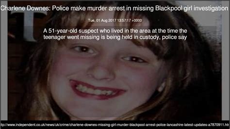 Charlene Downes Police Make Murder Arrest In Missing Blackpool Girl Investigation Youtube