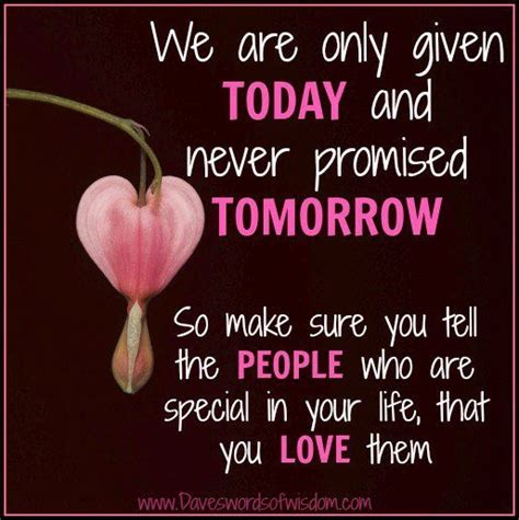 We Are Only Given Today And Never Promised Tomorrow Images With Love Quotes
