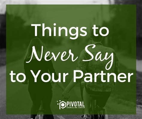 Things To Never Say To Your Partner Pivotal Counseling Center