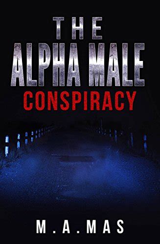 The Alpha Male Conspiracy Uncovering The Secret Of The Famous Alpha