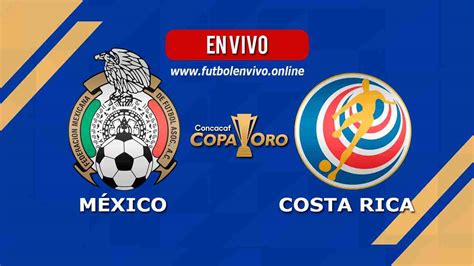 México vs Costa Rica Horario y Donde Ver el Partido Copa Oro Futbol en Vivo Online