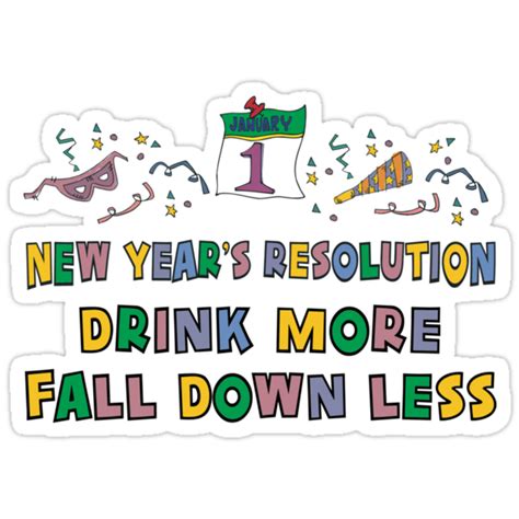 Funny New Years Resolution Drink More Fall Down Less T Shirt Sticker