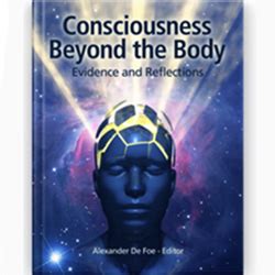 Consciousness Beyond The Body Reality Unmasked