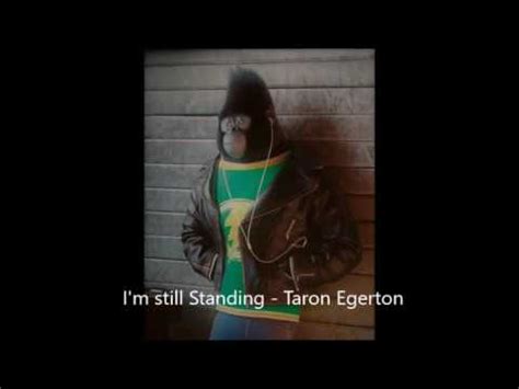 I'm still standing, i'm the monster of your worst nightmare! I'm still standing - Taron Egerton - YouTube