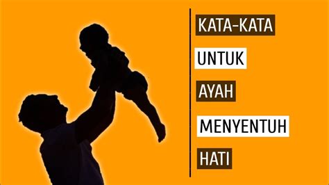 Kata Kata Untuk Ayah Sedih Menyentuh Hati Kata Kata Singkat Dan