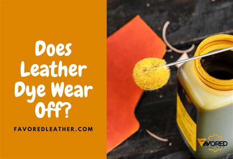 Does Leather Dye Wear Off An Age Old Problem Plus Fixes Favoredleather