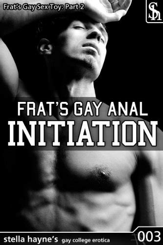 Frats Gay Anal Initiation First Time Gay Anal Sex Mm Erotica Frats Gay Sex Toy Book 2