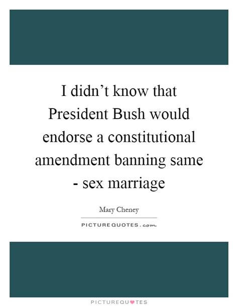 i didn t know that president bush would endorse a constitutional picture quotes