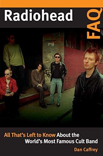 Radiohead Faq All Thats Left To Know About The Worlds Most Famous