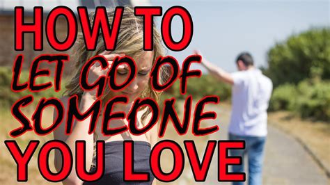 Letting Go Of Someone You Love How To Let Go Of Someone Who You