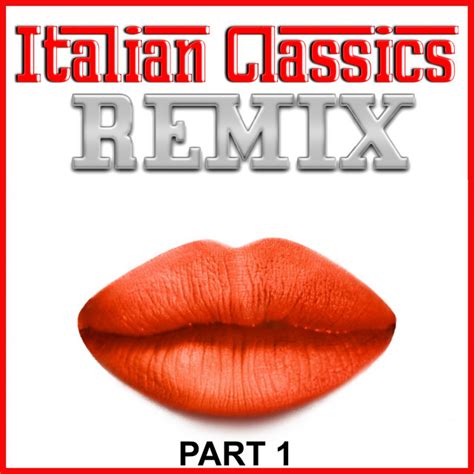 Italian Classics Remix Part 1 Compilation By Various Artists Spotify