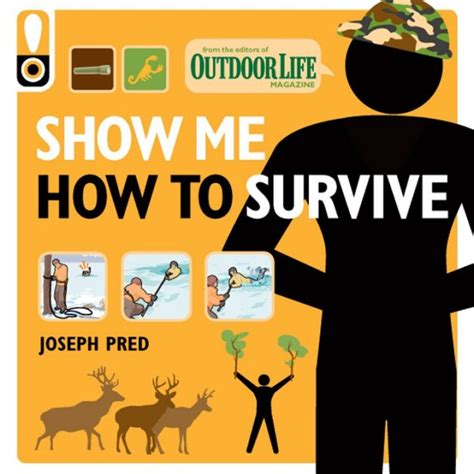 Show Me How To Survive An Illustrated Survival Guide