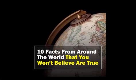 10 Amazing Facts From Around The World That You Wont Believe Are True
