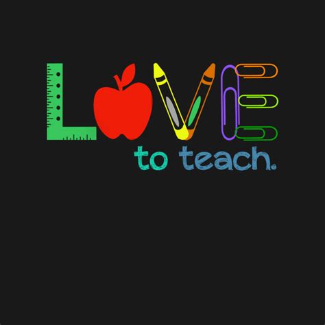 Love To Teach Love To Teach T Shirt Teepublic
