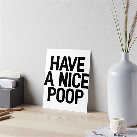 Have A Nice Poop Sarcastic Quote Art Board Print For Sale By