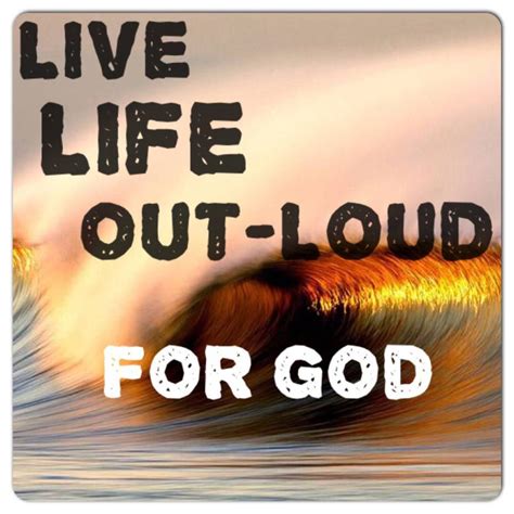 The Words Live Life Out Loud For God Are In Front Of An Image Of Waves