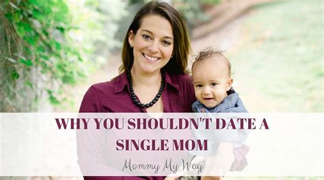 Why You Shouldn’t Date Single Moms Mommy My Way